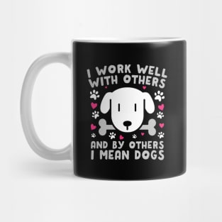 I Work Well With Others Dogs Mug